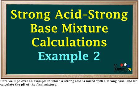 Here we’ll go over an example in which a strong acid is mixed with a strong base, and we calculate the pH of the final mixture. Strong Acid–Strong Base.