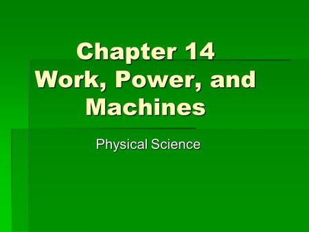 Chapter 14 Work, Power, and Machines