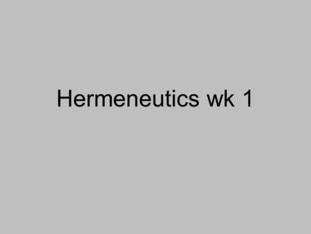 Hermeneutics wk 1. BIBLE STUDY TERMS HERMENEUTICS EXEGESIS EISEGESIS EXPOSITION HOMILETICS PEDAGOGY.