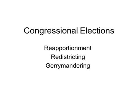 Congressional Elections Reapportionment Redistricting Gerrymandering.