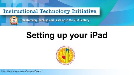 Setting up your iPad https://www.apple.com/support/ipad/