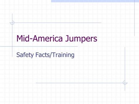 Mid-America Jumpers Safety Facts/Training. Mid-America Jumpers Each inflatable can be inflated anywhere. * False: the inflatable must be installed on.