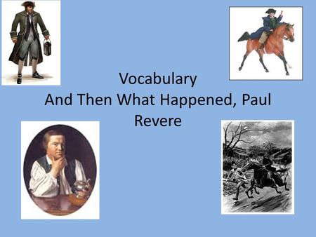 Vocabulary And Then What Happened, Paul Revere. Express express- fast, direct, and often nonstop I sent the letter to my grandmother by express mail;