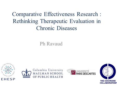 Comparative Effectiveness Research : Rethinking Therapeutic Evaluation in Chronic Diseases Ph Ravaud.