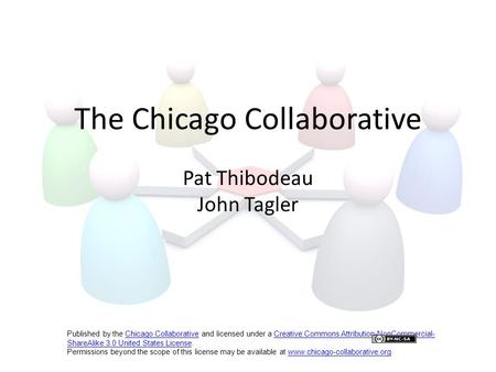 The Chicago Collaborative Pat Thibodeau John Tagler Published by the Chicago Collaborative and licensed under a Creative Commons Attribution-NonCommercial-