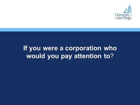 If you were a corporation who would you pay attention to?