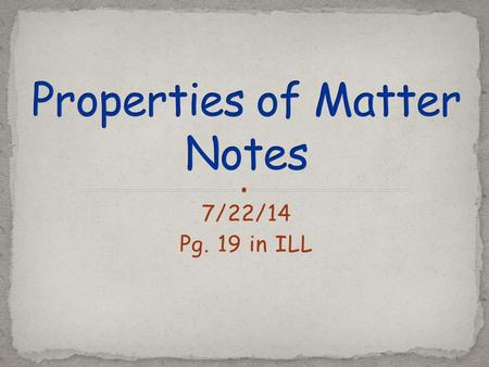 7/22/14 Pg. 19 in ILL. Matter is defined as anything that has mass and takes up space. It is made up of atoms. These atoms have certain ways they behave,