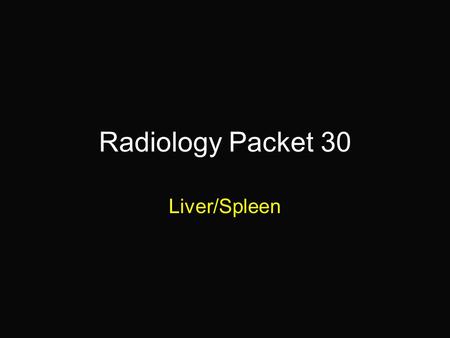 Radiology Packet 30 Liver/Spleen. 13 yr old F Collie/Lab “Laurie” HX = presented for collapse, she is weak and pale on examination and an abdominal mass.