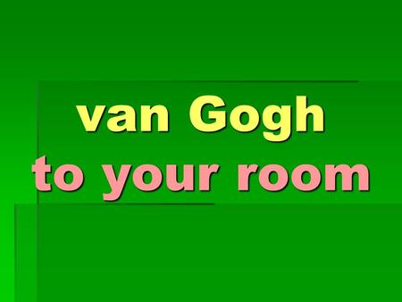 Van Gogh to your room. PLACE  How might a place inspire an artist?  How do artists represent places?  Why do artists represent places?  What types.