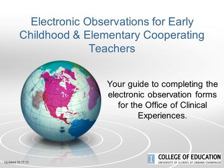 Electronic Observations for Early Childhood & Elementary Cooperating Teachers Your guide to completing the electronic observation forms for the Office.