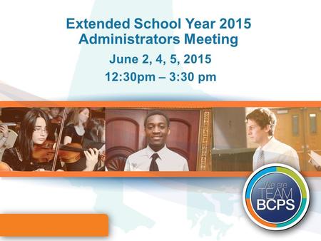 Extended School Year 2015 Administrators Meeting June 2, 4, 5, 2015 12:30pm – 3:30 pm.