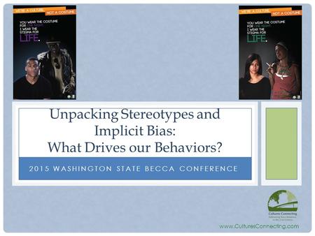 2015 WASHINGTON STATE BECCA CONFERENCE Unpacking Stereotypes and Implicit Bias: What Drives our Behaviors? www.CulturesConnecting.com.