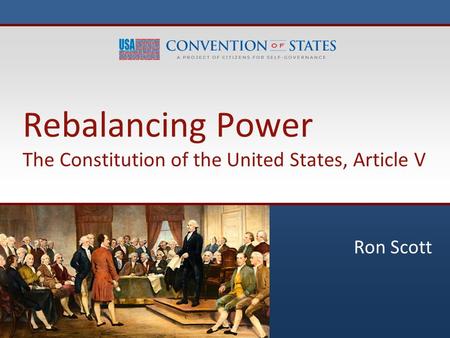 Rebalancing Power The Constitution of the United States, Article V Ron Scott.