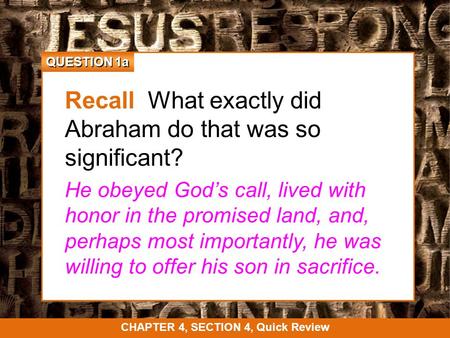 QUESTION 1a Recall What exactly did Abraham do that was so significant? He obeyed God’s call, lived with honor in the promised land, and, perhaps most.