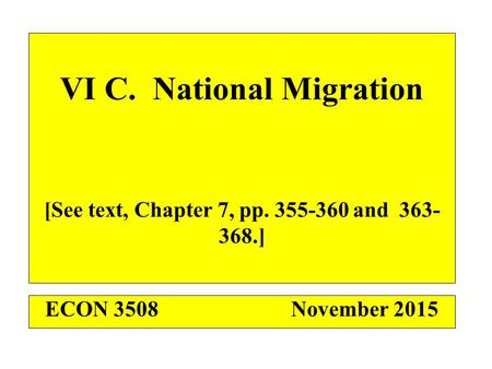 VI C. National Migration [See text, Chapter 7, pp. 355-360 and 363- 368.] ECON 3508November 2015.