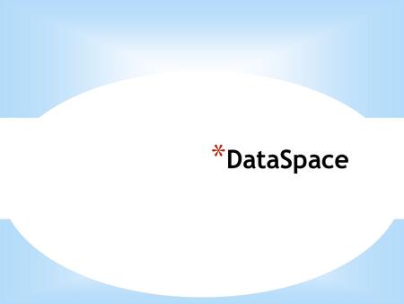 * DataSpace. * What is DataSpace * DataSpace is a third party add-on to ArcGIS Desktop * Developed by US Bureau of Reclamations * Allows the user to arrange.