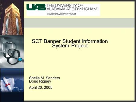 SCT Banner Student Information System Project Sheila M. Sanders Doug Rigney April 20, 2005.