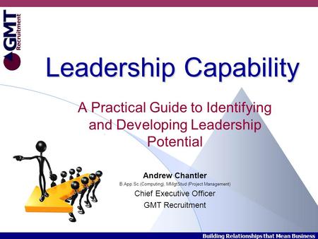 Building Relationships that Mean Business Leadership Capability A Practical Guide to Identifying and Developing Leadership Potential Andrew Chantler B.App.Sc.(Computing),