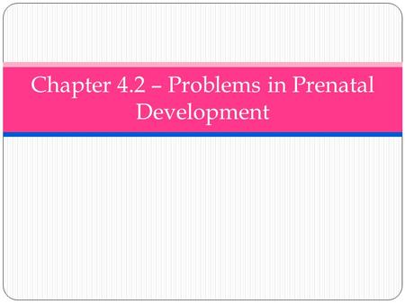 Chapter 4.2 – Problems in Prenatal Development