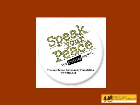 The Civility Project. Goal: for residents of Tahoe Truckee to communicate in a more respectful and effective way. This is a campaign to improve public.