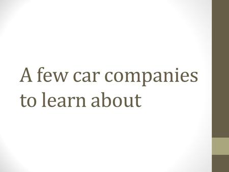 A few car companies to learn about. Ford Founded By- Henry Ford Founded June 16, 1903 Ford owns Ford, Lincoln, and Mazda(Japan) Ford has owned- Mercury.