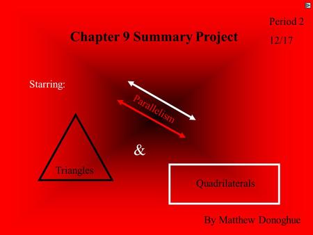 Chapter 9 Summary Project By Matthew Donoghue Starring: Parallelism Triangles & Quadrilaterals Period 2 12/17.