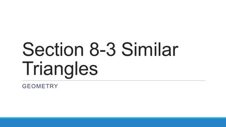 Section 8-3 Similar Triangles GEOMETRY. ENTRY TASK – TWO LEVELS Medium/Difficult F.