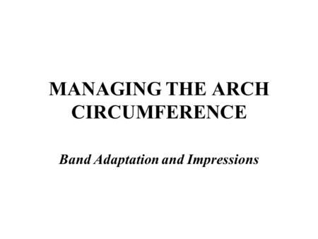 MANAGING THE ARCH CIRCUMFERENCE