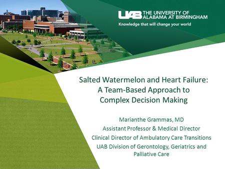 Salted Watermelon and Heart Failure: A Team-Based Approach to Complex Decision Making Marianthe Grammas, MD Assistant Professor & Medical Director Clinical.