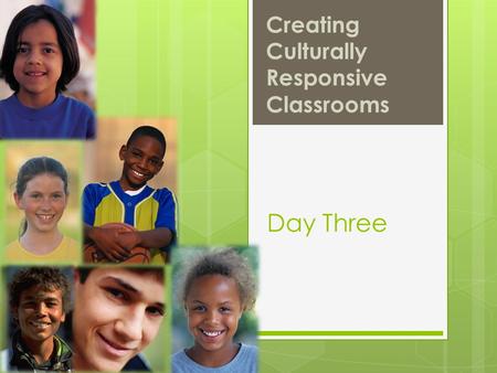 Creating Culturally Responsive Classrooms Day Three.