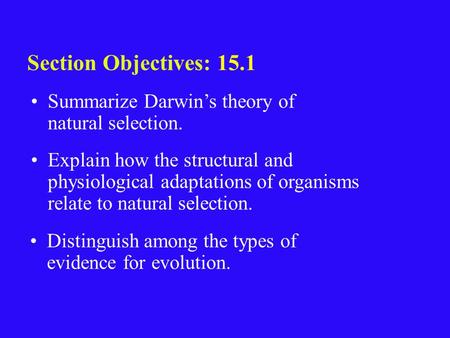 15.1 Section Objectives – page 393 Summarize Darwin’s theory of natural selection. Section Objectives: 15.1 Explain how the structural and physiological.