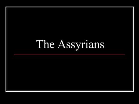 The Assyrians. The Beginning City of Nineveh discovered in 1932 by Sir Max Mallowan of Britain Artifacts show that site was settled by 5000 B.C.E. 2 other.