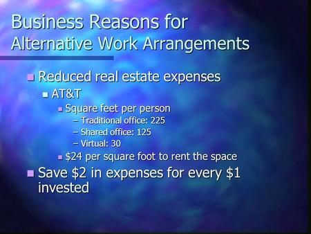 Business Reasons for Alternative Work Arrangements Reduced real estate expenses Reduced real estate expenses AT&T AT&T Square feet per person Square feet.