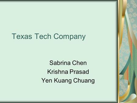 Texas Tech Company Sabrina Chen Krishna Prasad Yen Kuang Chuang.