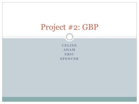 CELINE ADAM ERIC SPENCER Project #2: GBP. GBP Activity Since June 1, 2009.