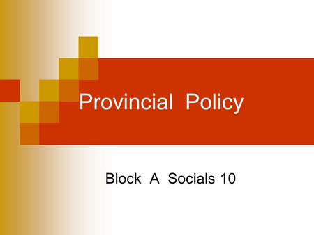 Provincial Policy Block A Socials 10. Issues In British Columbia.