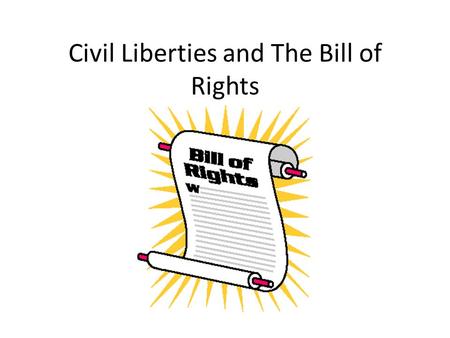 Civil Liberties and The Bill of Rights. I. Liberties V. Rights A.Civil Liberties- the personal rights and freedoms that government can not take away.(protection.