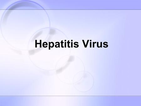 Hepatitis Virus. Primary members HAV HBV HCV HDV HEV.