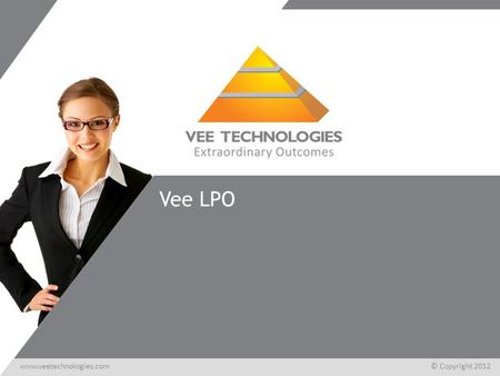 Www.veetechnologies.com© Copyright 2012www.veetechnologies.com© Copyright 2012 Vee LPO.