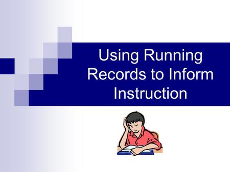 Using Running Records to Inform Instruction. Today you will learn… What is a Running Record How to score a Running Record Cueing System: Meaning, Structure,