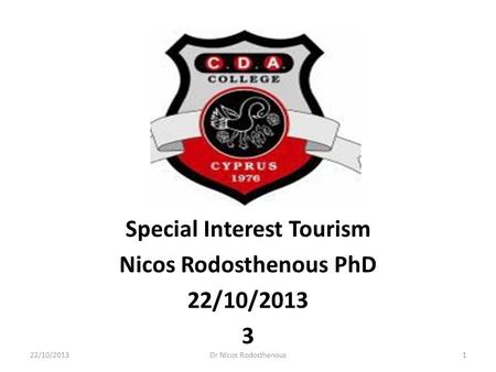 Special Interest Tourism Nicos Rodosthenous PhD 22/10/2013 3 22/10/20131Dr Nicos Rodosthenous.