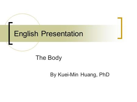 English Presentation The Body By Kuei-Min Huang, PhD.