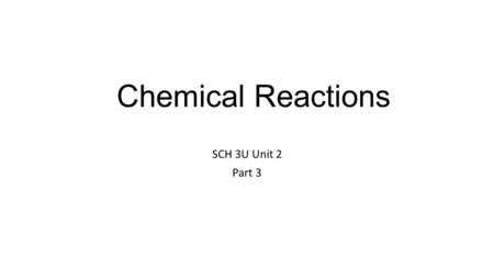 Chemical Reactions SCH 3U Unit 2 Part 3. Classifying Reactions Most chemical reactions can be grouped or organized into 5 categories. Synthesis Decomposition.