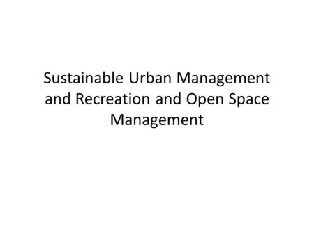 Sustainable Urban Management and Recreation and Open Space Management