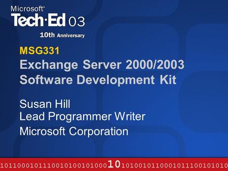 MSG331 Exchange Server 2000/2003 Software Development Kit Susan Hill Lead Programmer Writer Microsoft Corporation.