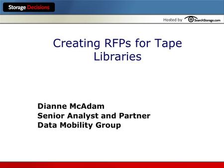 Hosted by Creating RFPs for Tape Libraries Dianne McAdam Senior Analyst and Partner Data Mobility Group.