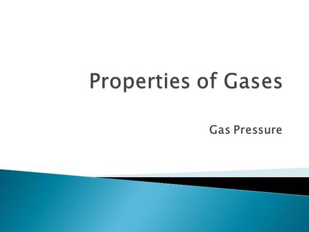 Properties of Gases Gas Pressure.