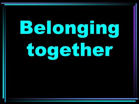 Belonging together. What do these words mean? Friendship consists of many qualities…