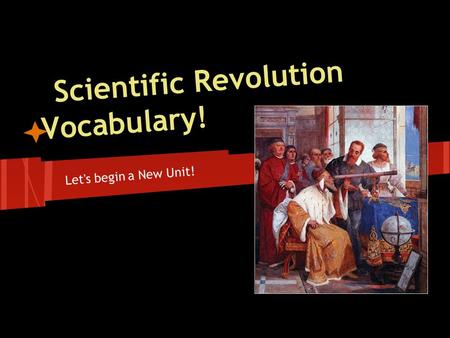 Scientific Revolution Vocabulary! Let's begin a New Unit!