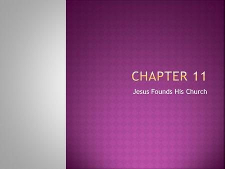 Jesus Founds His Church.  God prepared the Jewish people for His coming  Many did not recognize Christ  Jesus made a new chosen people of those who.